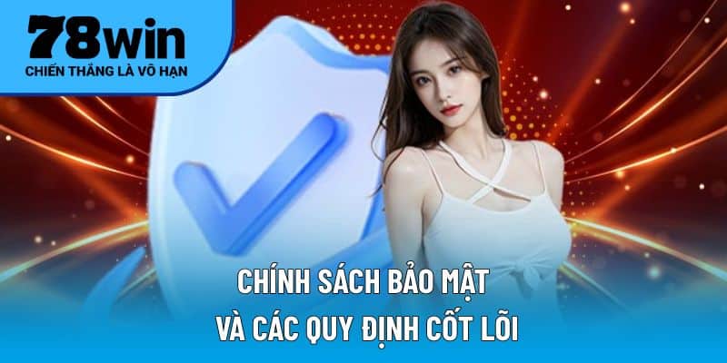 Chính sách bảo mật và các quy định cốt lõi